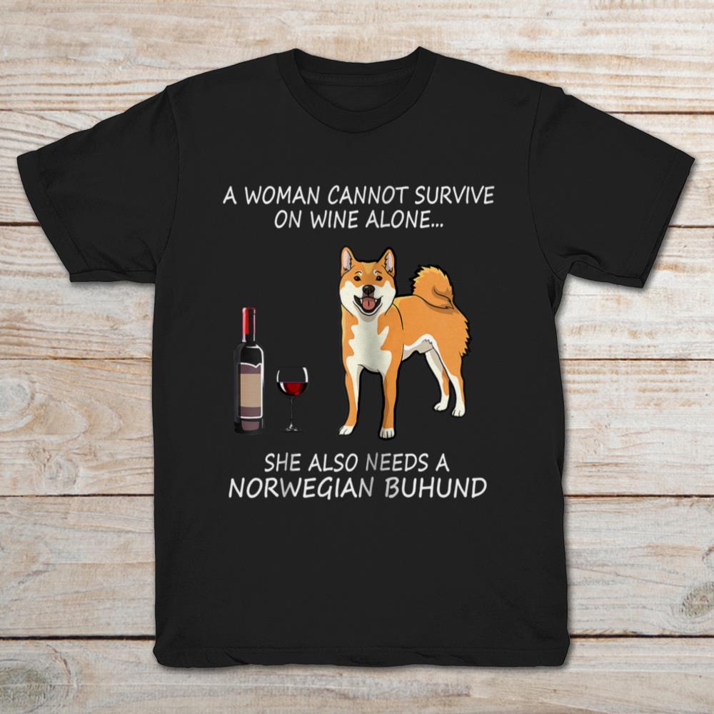 A Woman Cannot Survive On Wine Alone She Also Needs A Norwegian Buhund