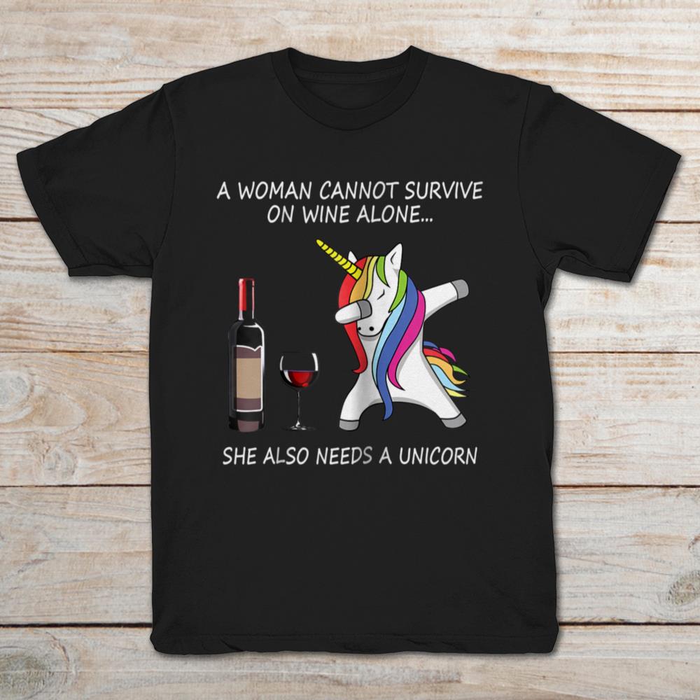 A Woman Cannot Survive On Wine Alone She Also Needs A Unicorn