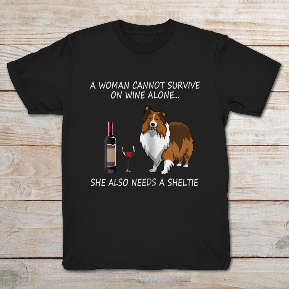 A Woman Cannot Survive On Wine Alone She Also Needs A Sheltie