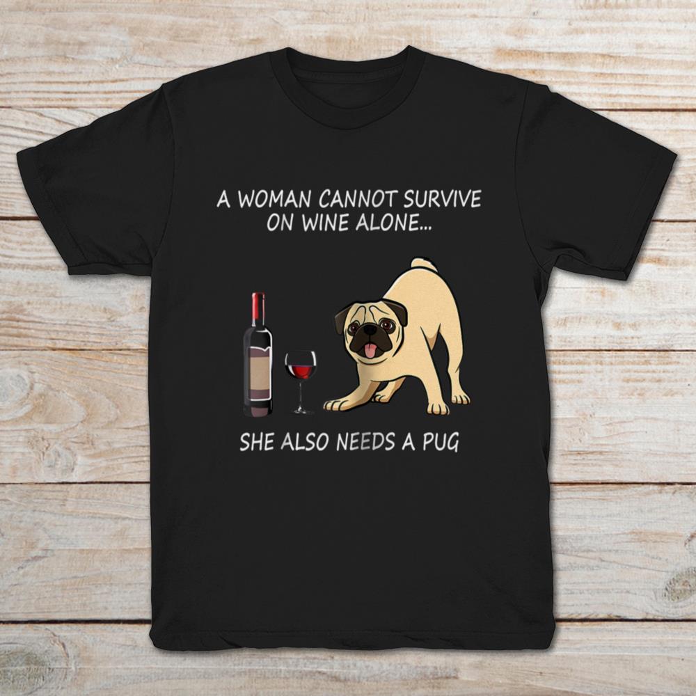 A Woman Cannot Survive On Wine Alone She Also Needs A Pug