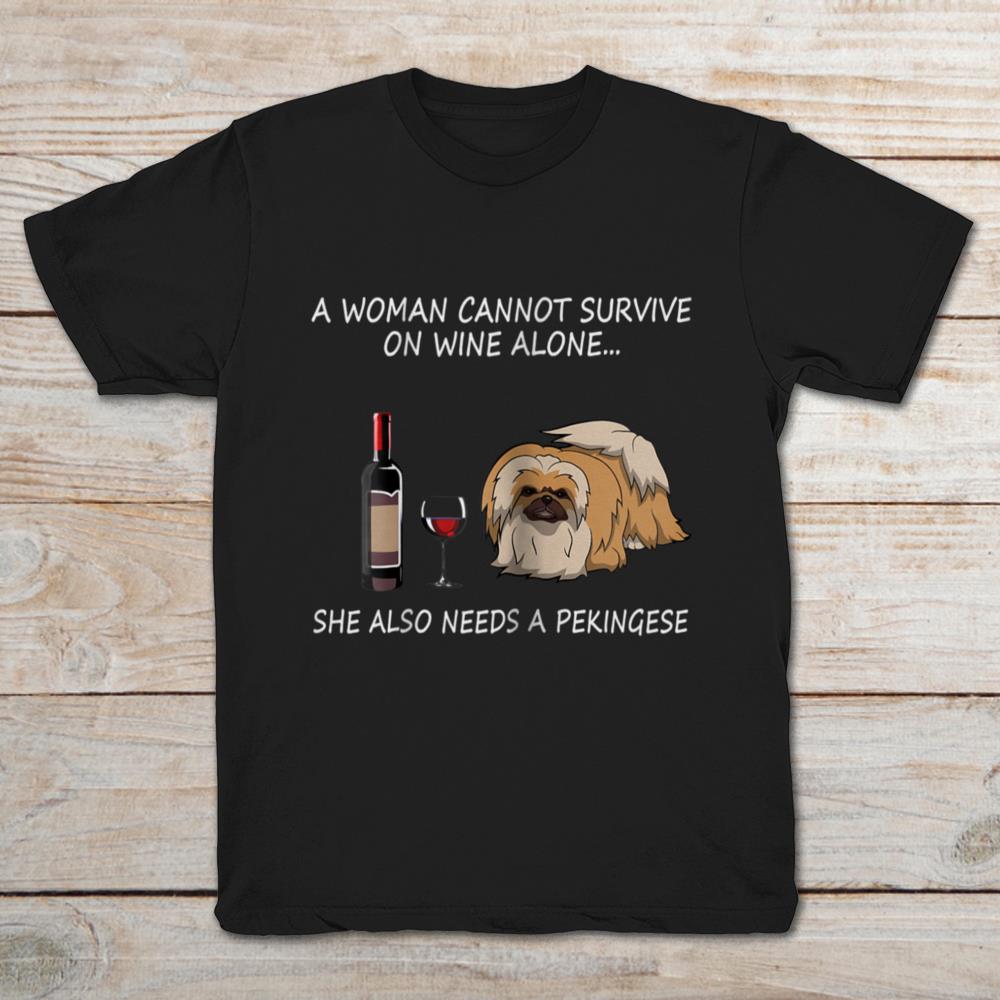A Woman Cannot Survive On Wine Alone She Also Needs A Pekingese