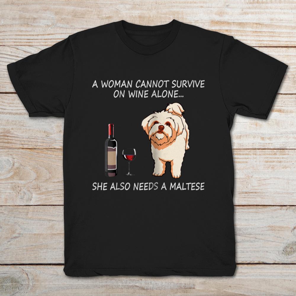 A Woman Cannot Survive On Wine Alone She Also Needs A Maltese