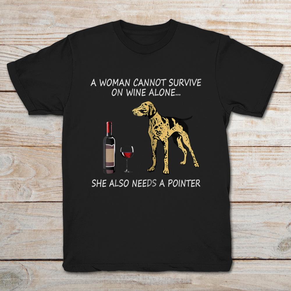 A Woman Cannot Survive On Wine Alone She Also Needs A Pointer