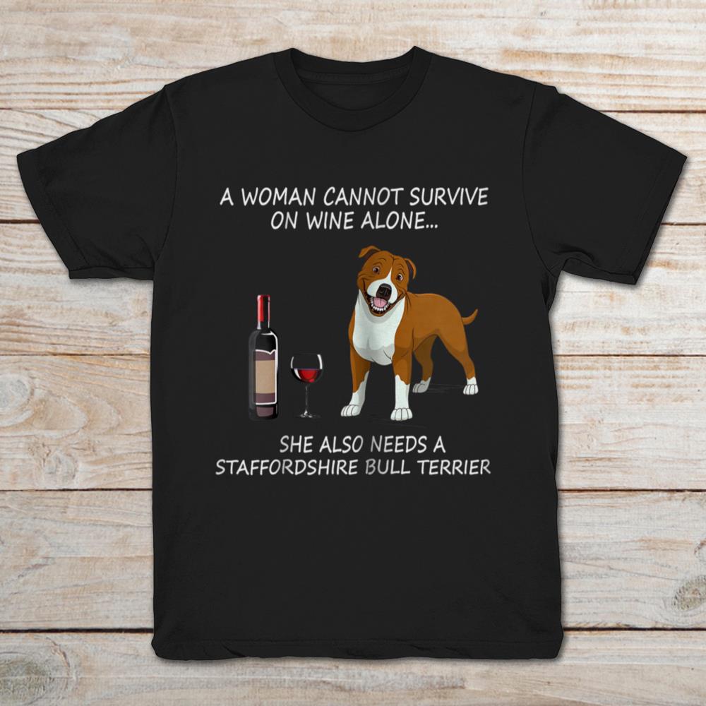 A Woman Cannot Survive On Wine Alone She Also Needs A Staffordshine Bull Terrier