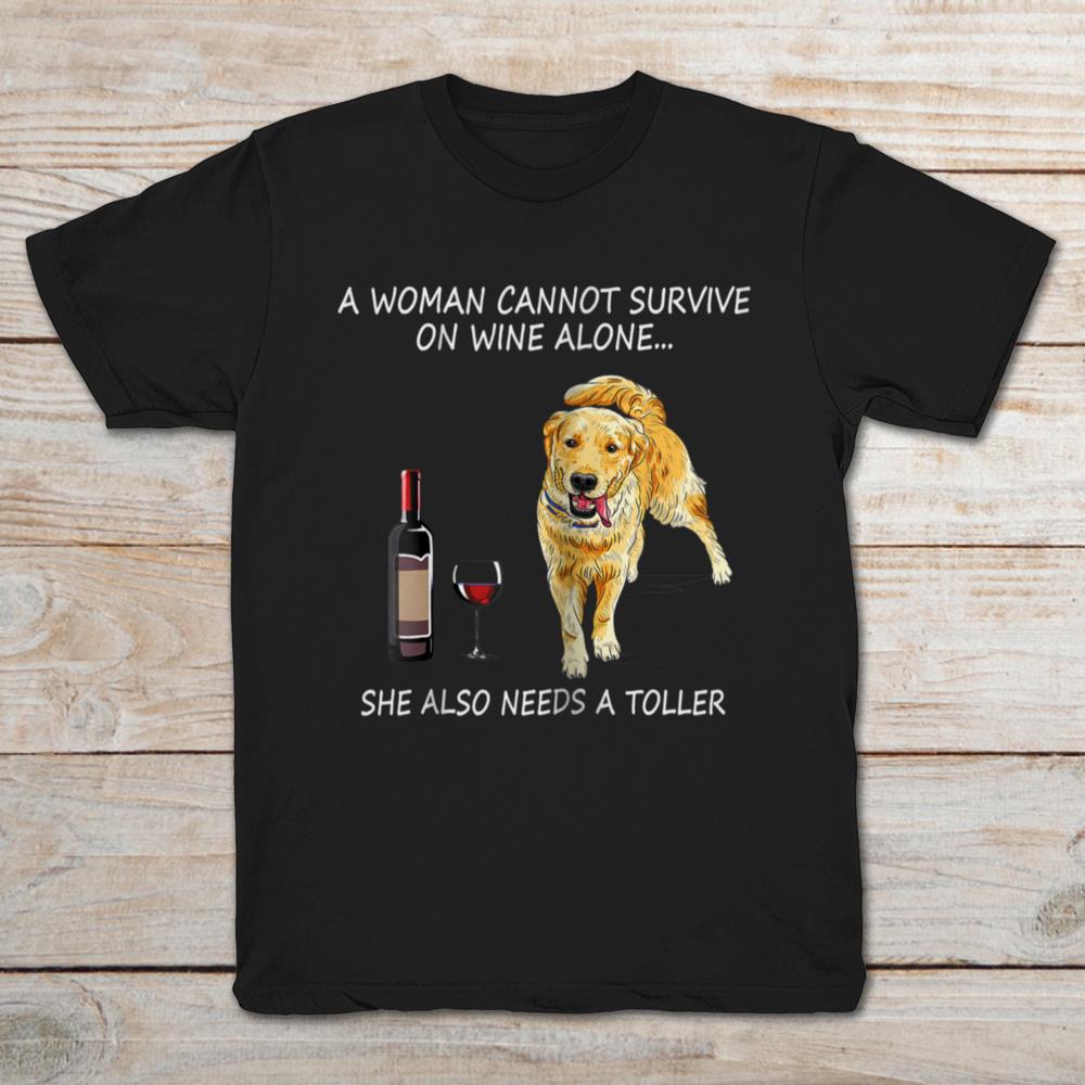 A Woman Cannot Survive On Wine Alone She Also Needs A Toller