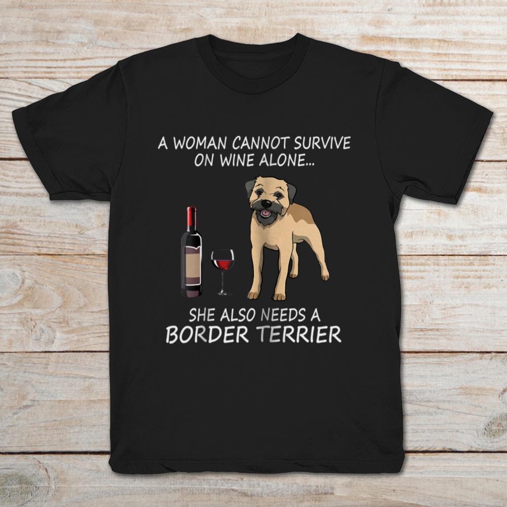 A Woman Cannot Survive On Wine Alone She Also Needs A Border Terrier