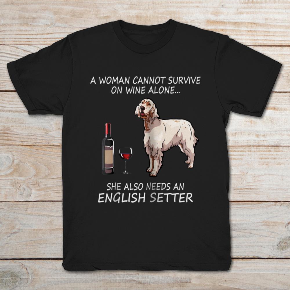 A Woman Cannot Survive On Wine Alone She Also Needs An English Setter