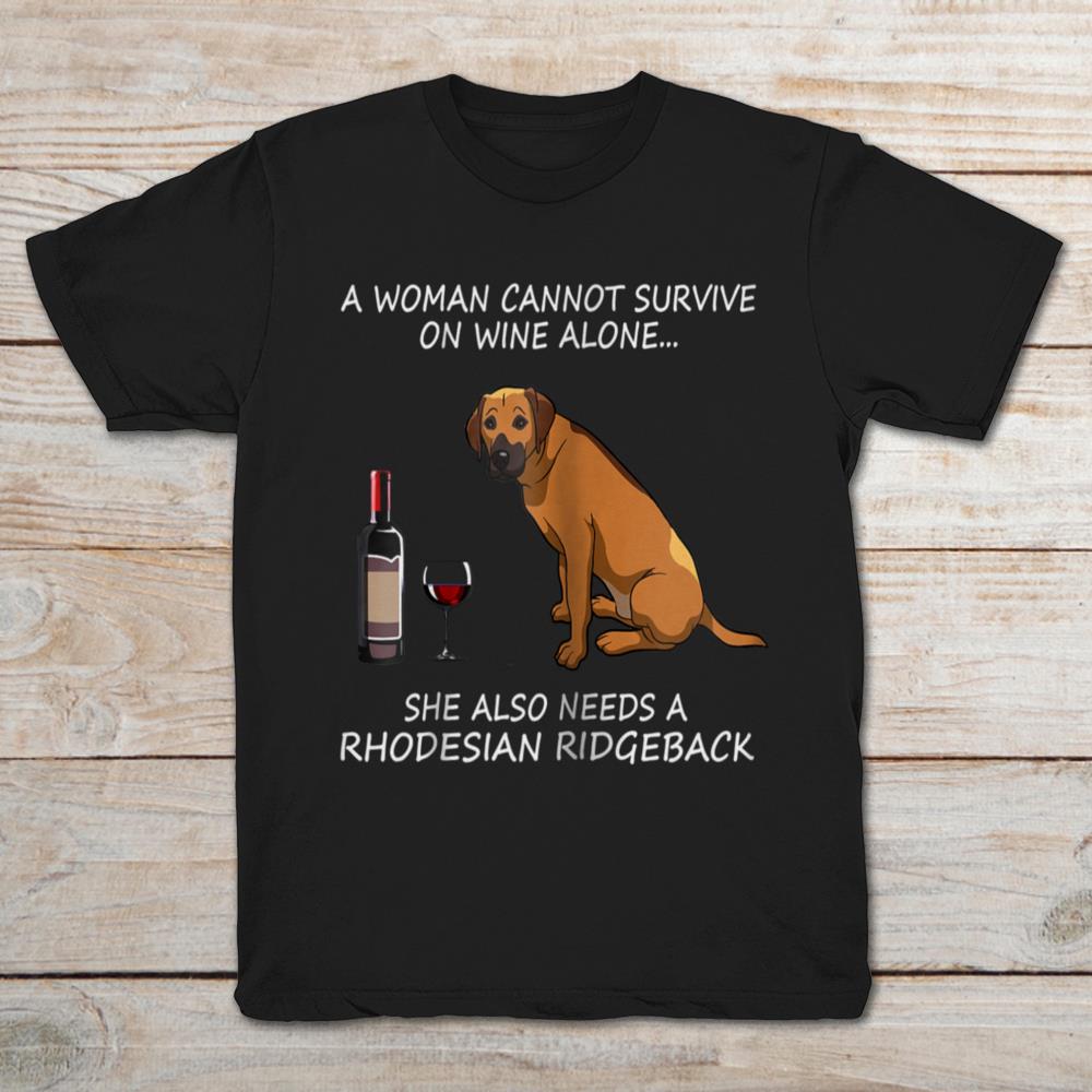 A Woman Cannot Survive On Wine Alone She Also Needs A Rhodesian Ridgeback