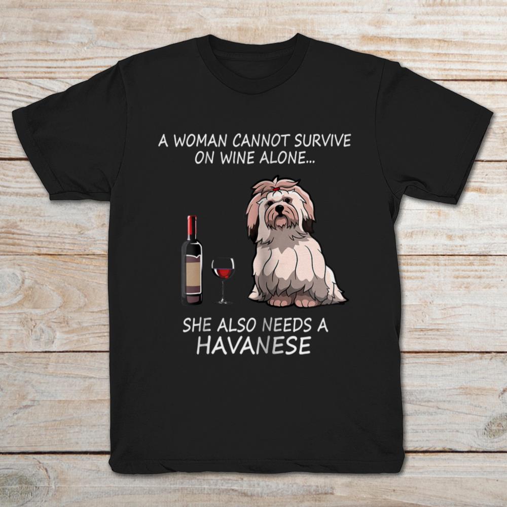 A Woman Cannot Survive On Wine Alone She Also Needs A Havanese