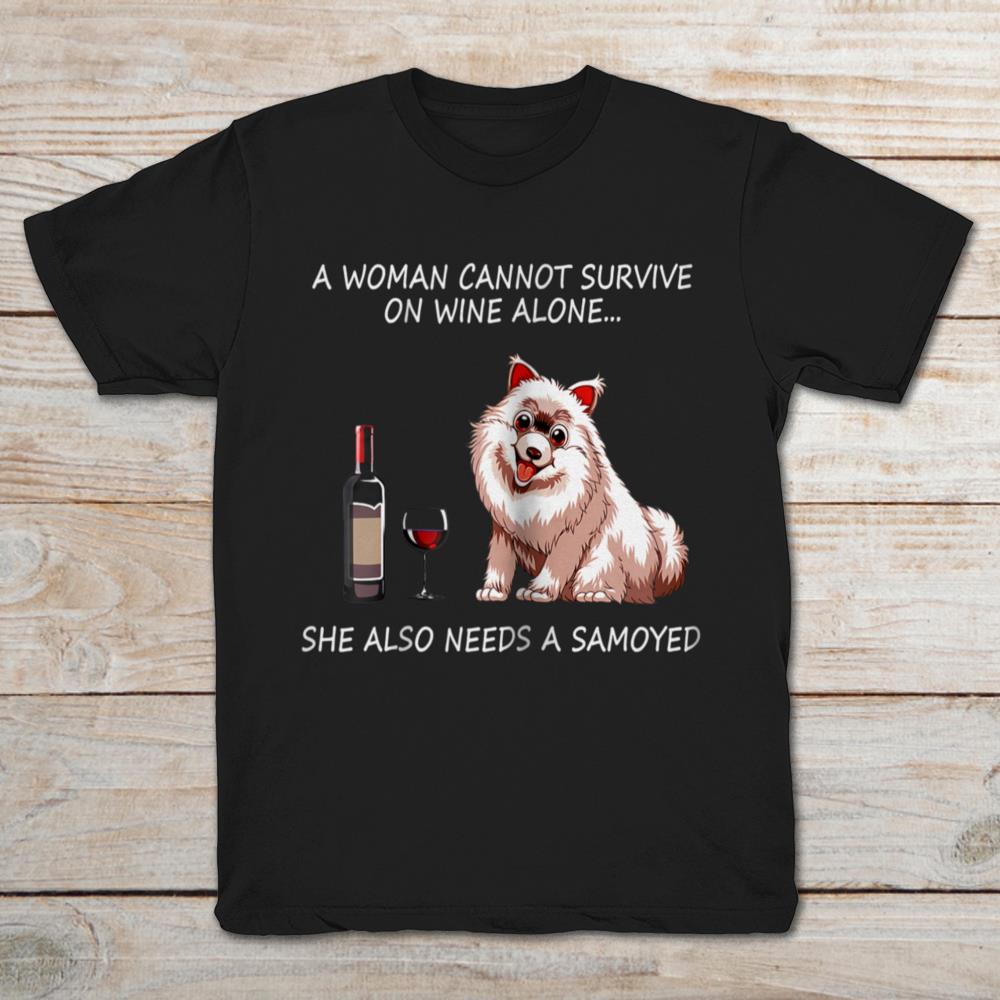 A Woman Cannot Survive On Wine Alone She Also Needs A Samoyed