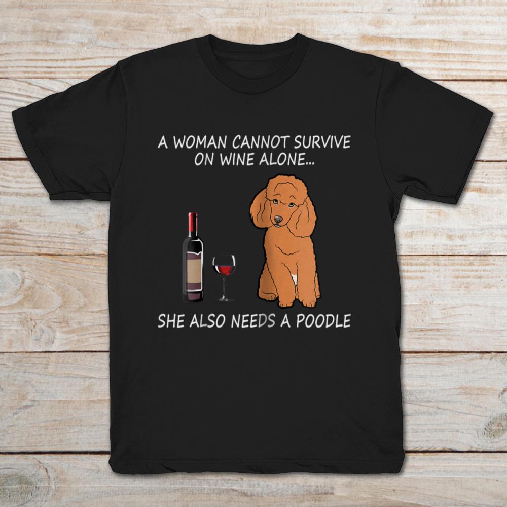 A Woman Cannot Survive On Wine Alone She Also Needs A Poodle