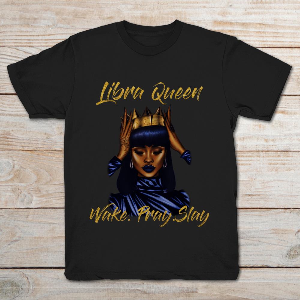 Libra Queen Wake Pray Slay