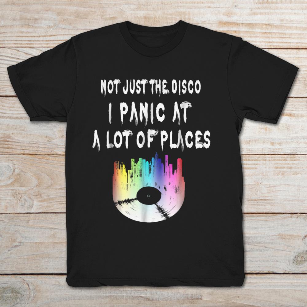 Not Just The Disco I Panic At A Lot Of Places
