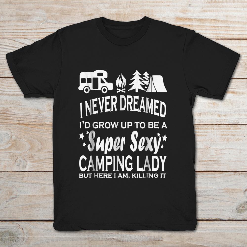 I Never Dreamed I'd Grow Up To Be A Super Sexy Camping Lady But Here I Am Killing It