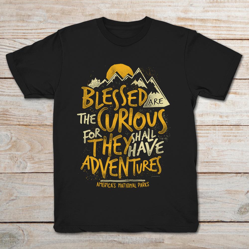 Blessed Are The Curious For They Shall Have Adventures American National Park