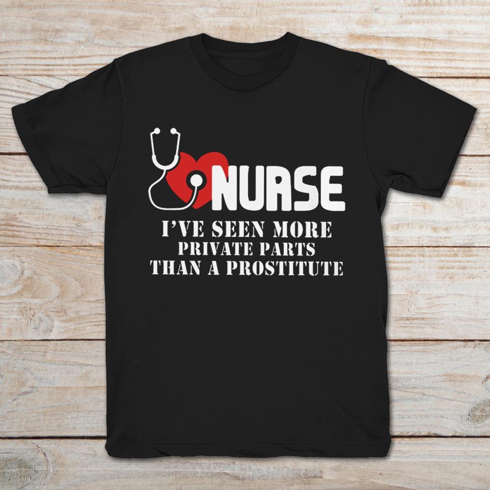Nurse I've Seen More Private parts Than A Prostitute