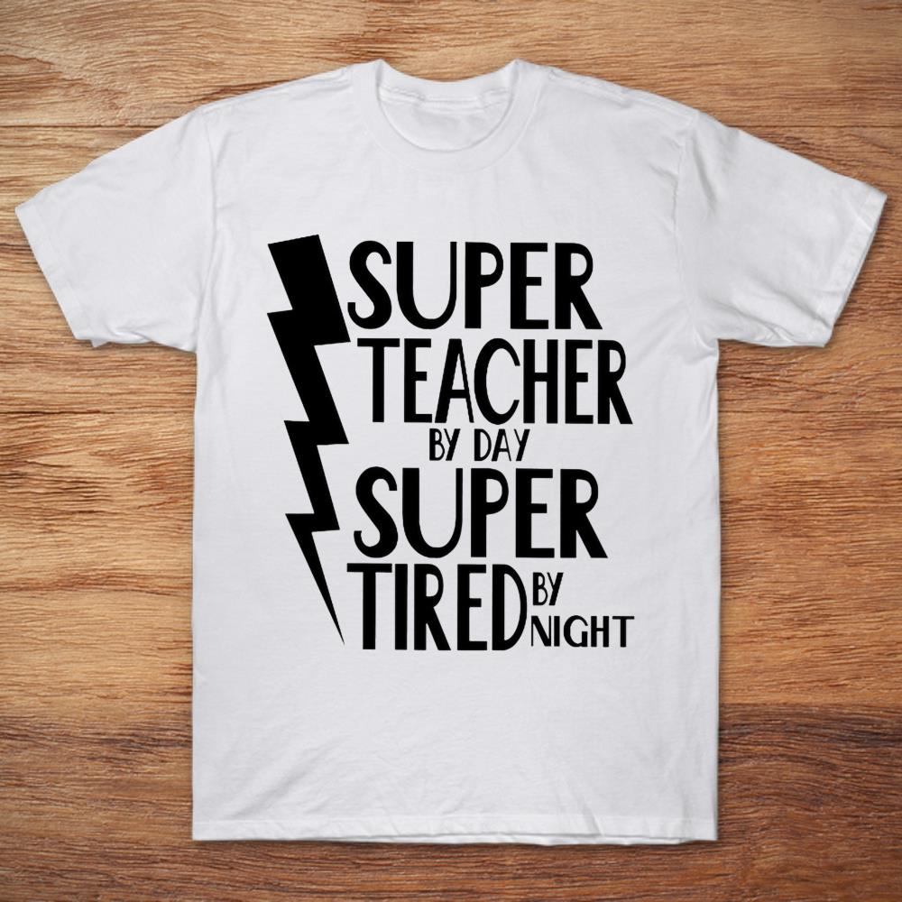 Super Teacher By Day Super Tired By Night