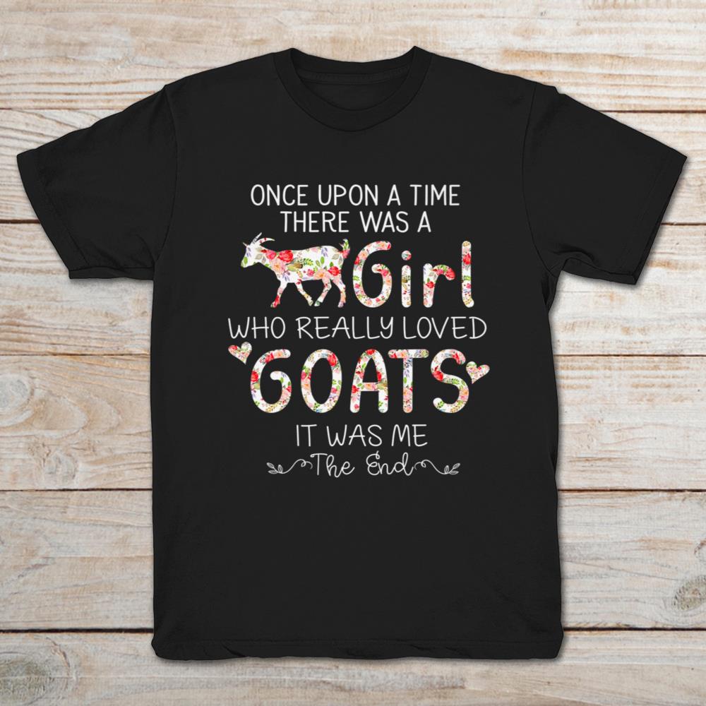 Once Upon A Time There Was A Girl Who Really Loved Goats It Was Me