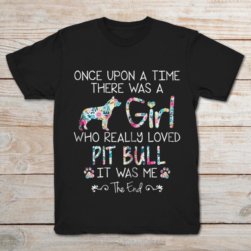Once Upon A Time There Was A Girl Who Really Loved Pit Bull It Was Me