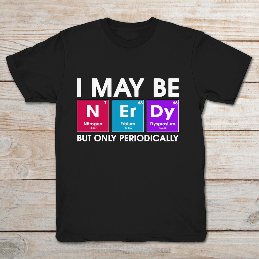 I May Be Nitrogen Erbium Dysprosium But Only Periodically