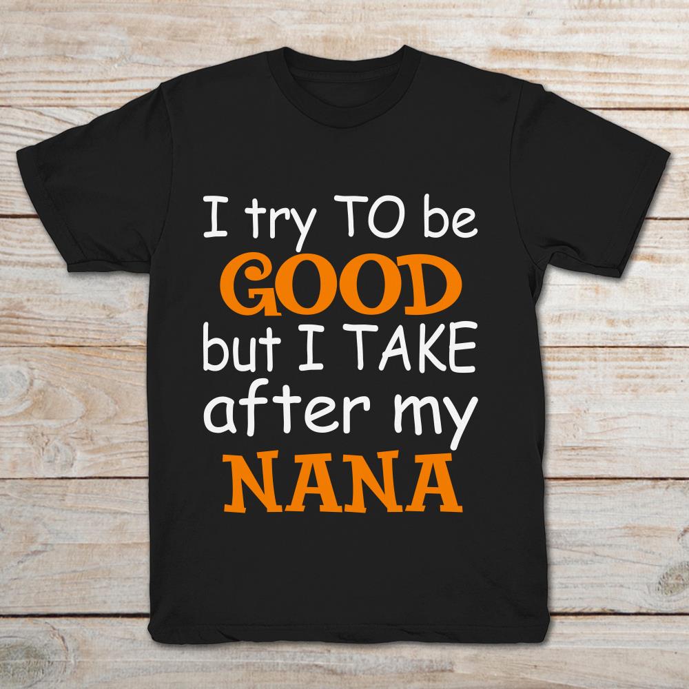 I Try To Be Good But I Take After My Nana