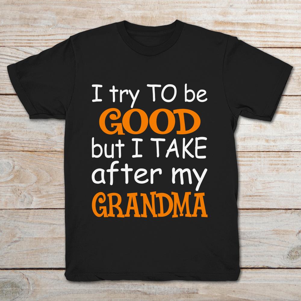 I Try To Be Good But I Take After My Grandma