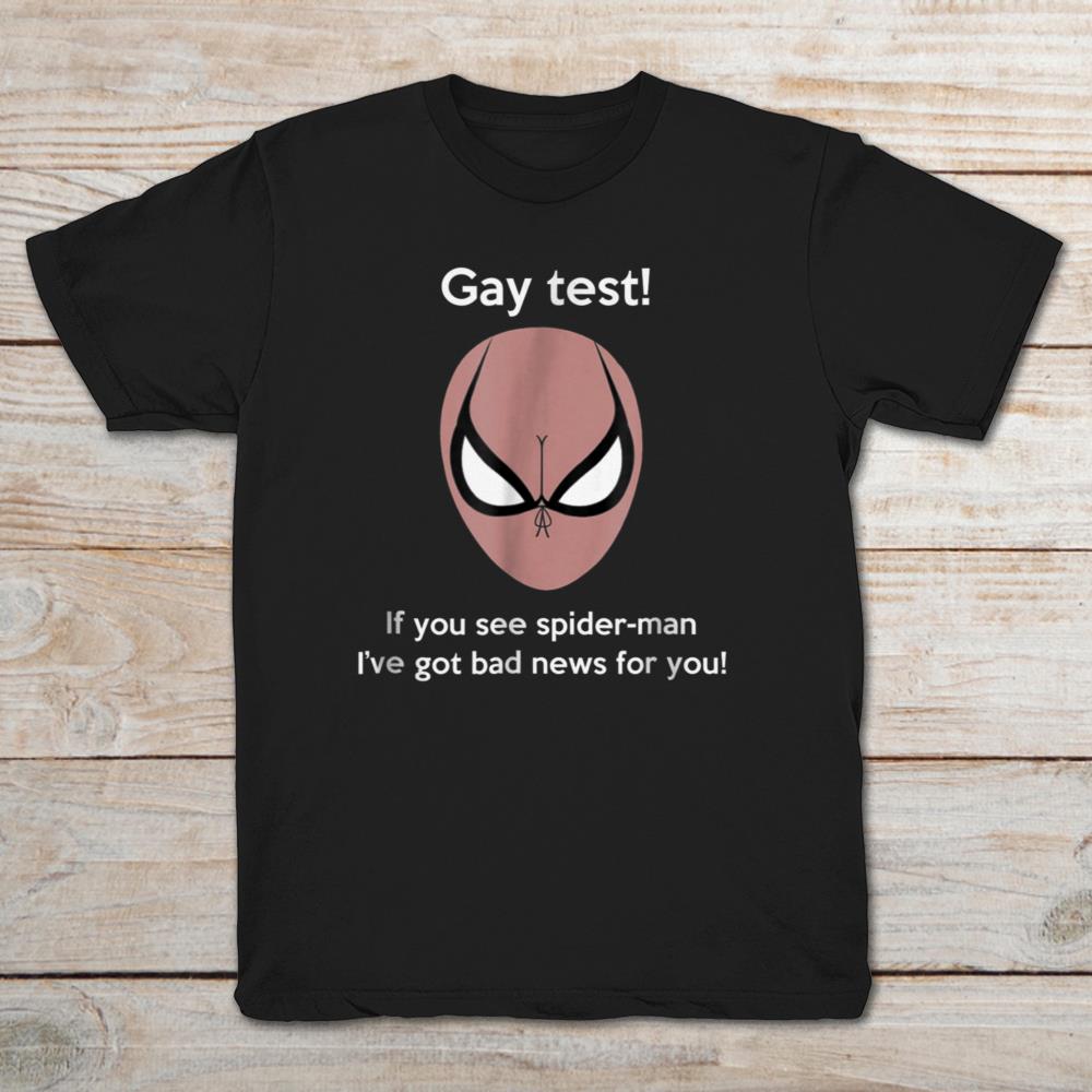 Gay Test If You See Spiderman I've Got Bad News For You Spiderman
