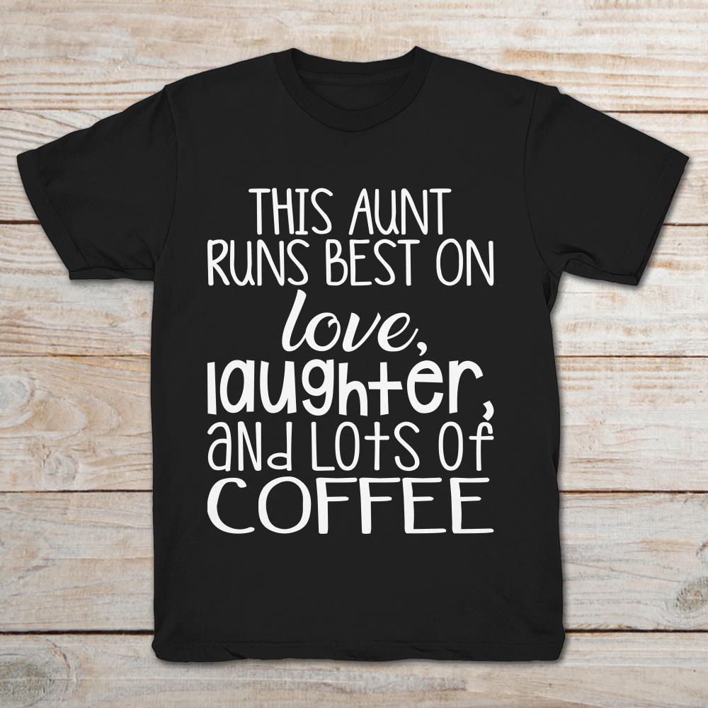 This Aunt Run Best On Love Laughter And Lots Of Coffee