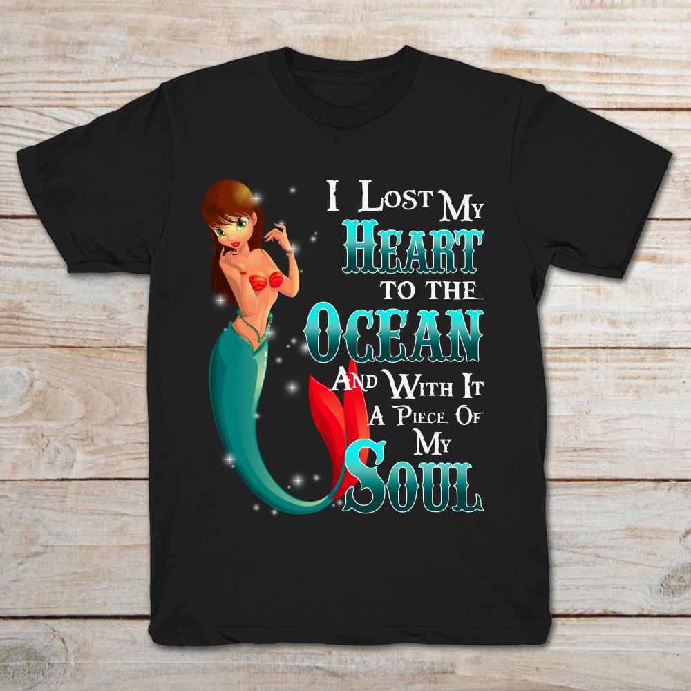 I Lost My Heart To The Ocean And With It A Piece Of My Soul Mermaid