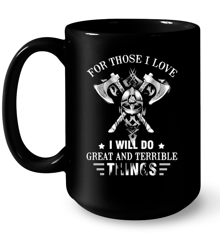 Viking T-shirt Us Size Best Price For Those I Love Great And Terrible Things