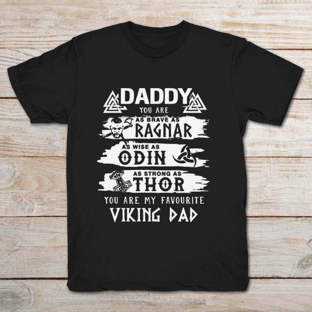 Daddy You Are As Brave As Ragnar As Wise As Odin As Strong As Thor You Are My Favorite Viking Dad