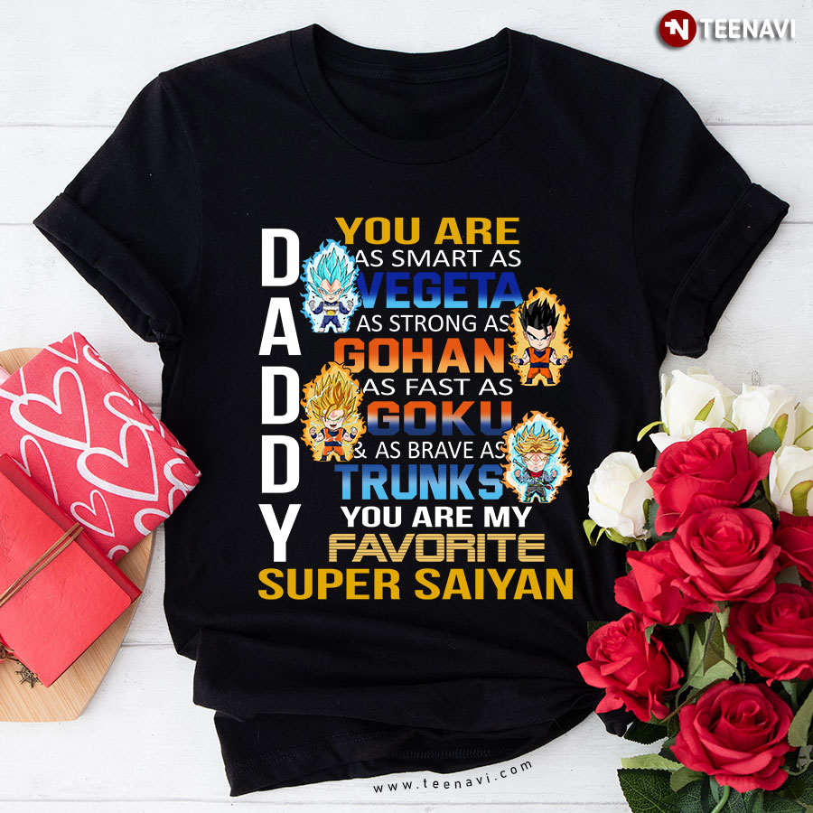 Daddy You Are As Smart As Vegeta As Strong As Gohan T-Shirt