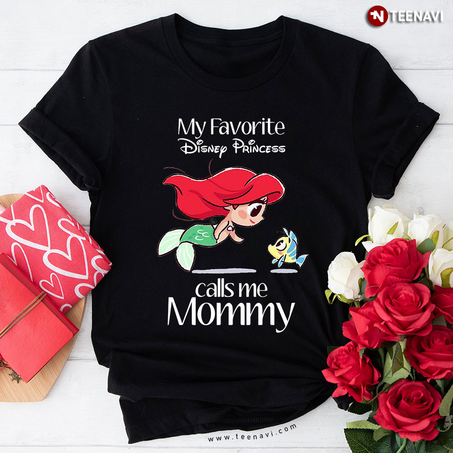 Ariel And Flouder My Favorite Disney Princess Calls Me Mommy T-Shirt