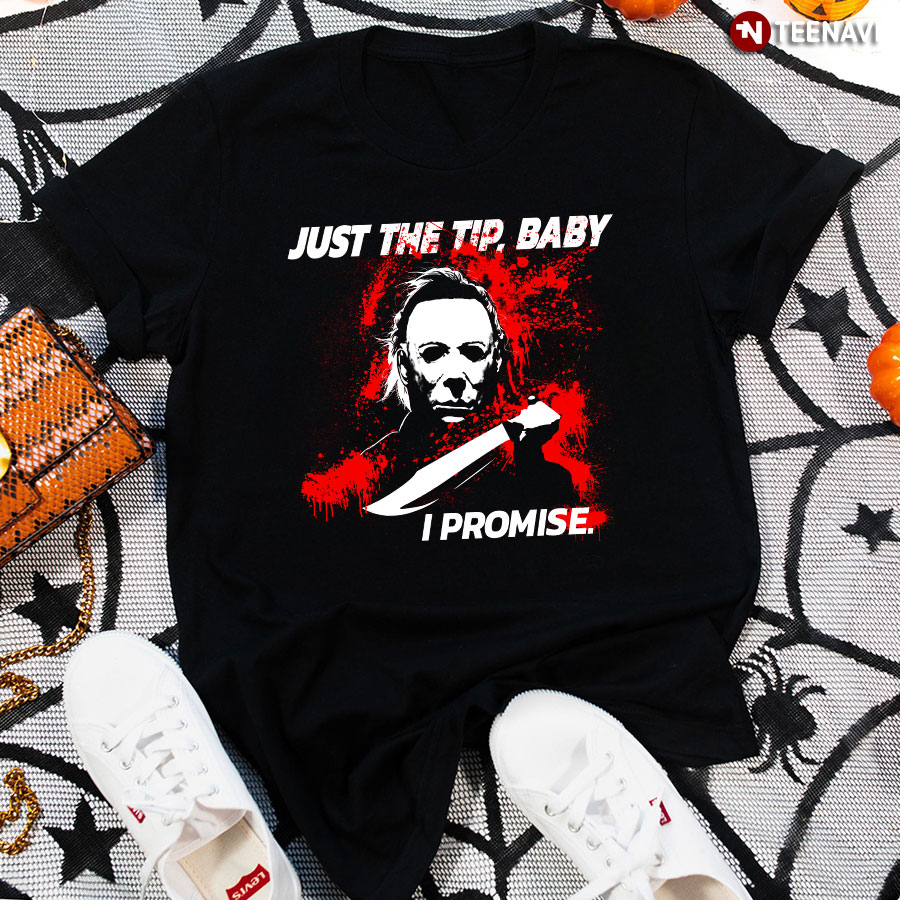Michael Myers Just The Tip Baby I Promise T-Shirt