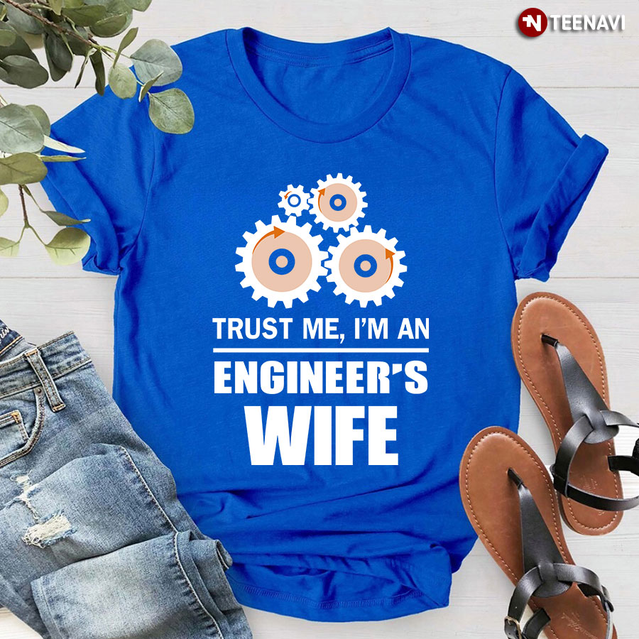 Trust Me I'm An Engineer's Wife T-Shirt