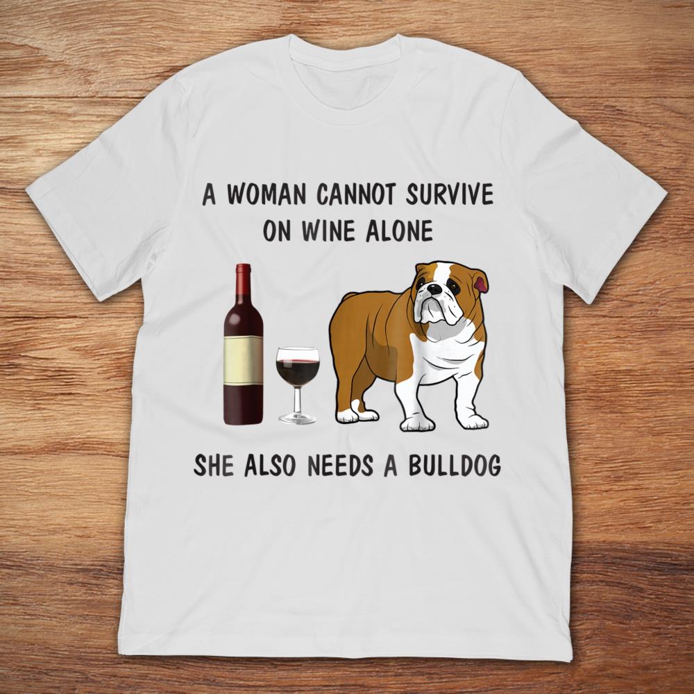 A Woman Who Cannot Survive On Wine Alone She Also Needs A Bulldog