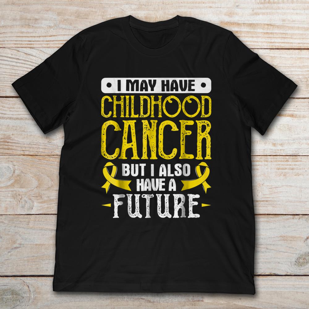 I May Have Childhood Cancer But I Also Have Future