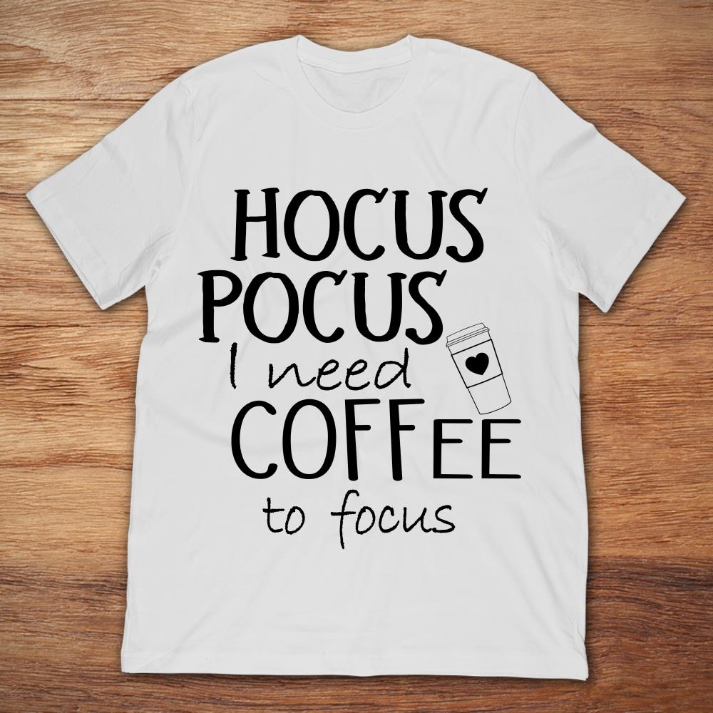 Hocus Pocus I Need Coffee To Focus T-Shirt - TeeNavi.