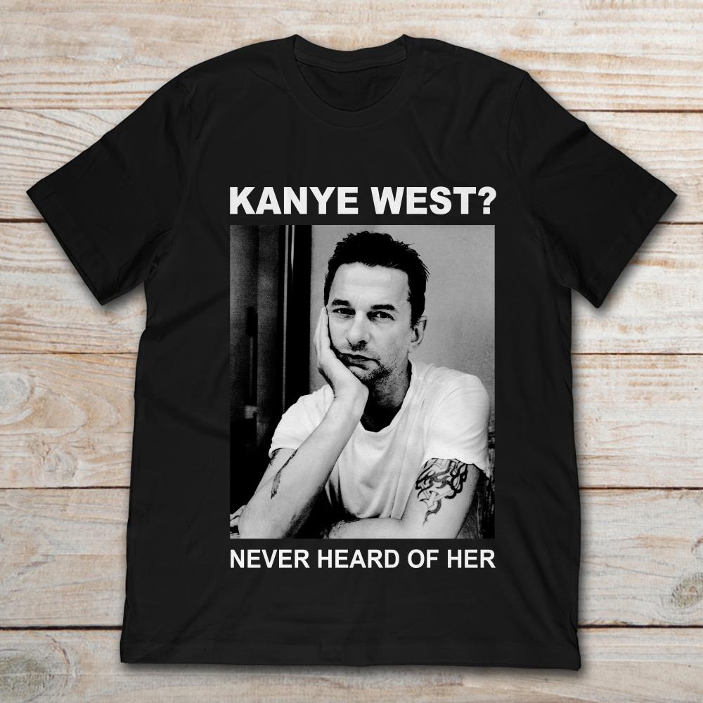 Dave Gahan Kanye West Never Heard Of Her