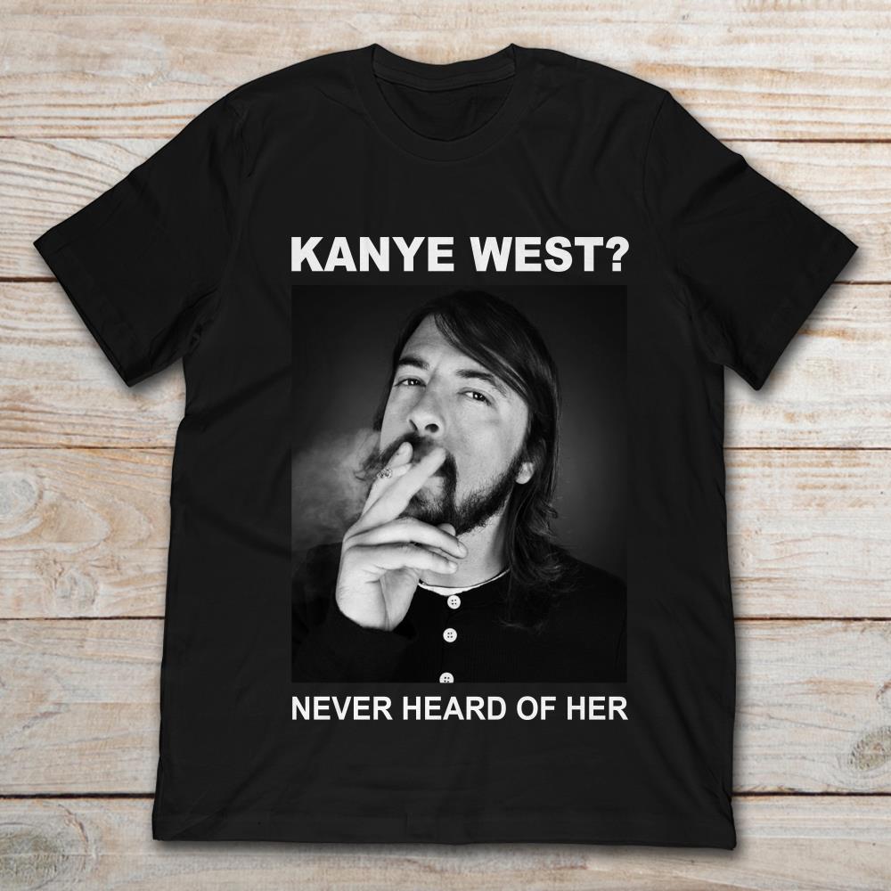 Dave Grohl Kanye West Never Heard Of Her