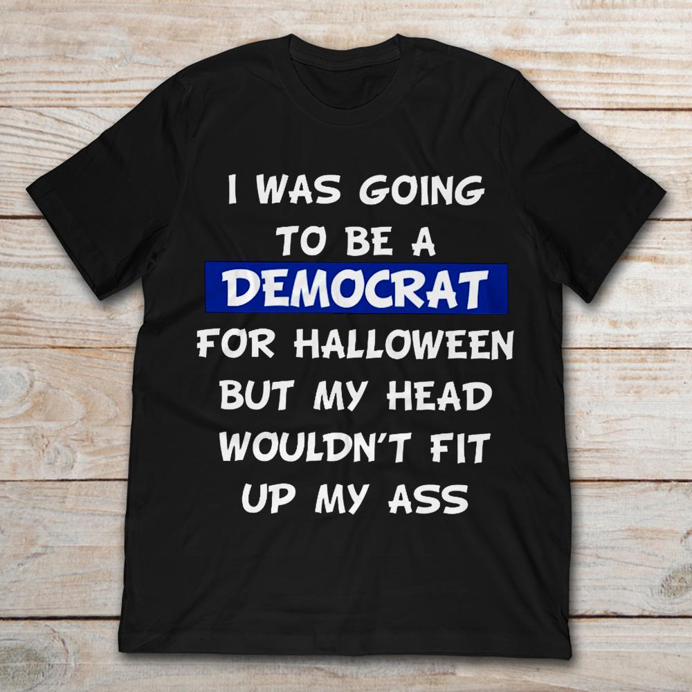 I Was Going To Be Democrat  For Halloween