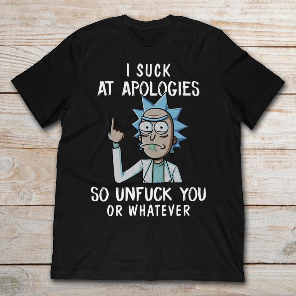 Rick Sanchez I Suck At Apologies So Unfuck You Or Whatever