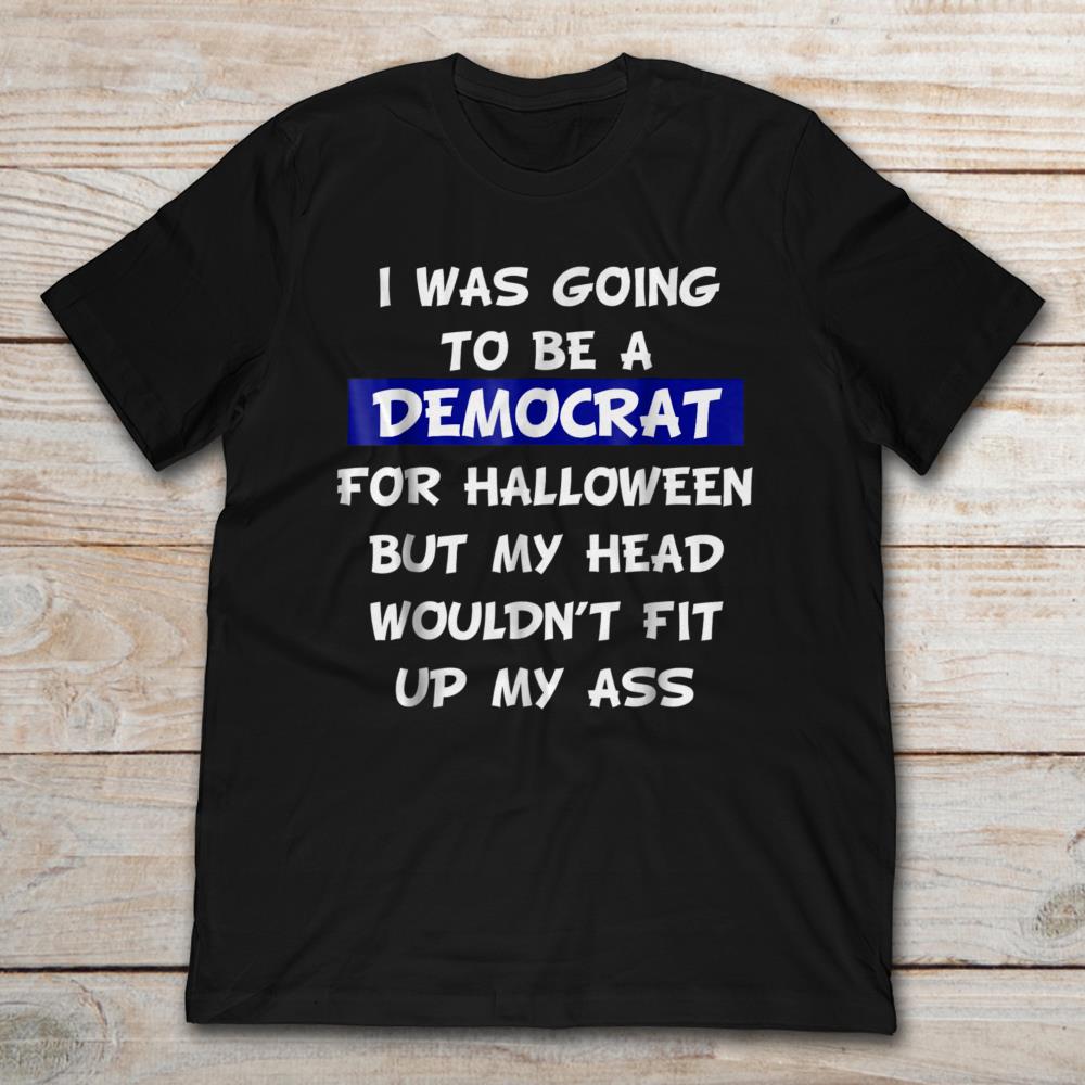 I Was Going To Be A Democrat For Halloween