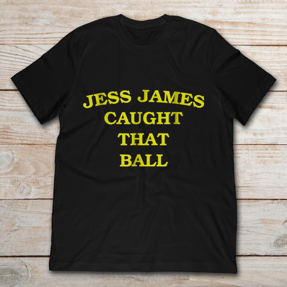 Jess James Caught That Ball