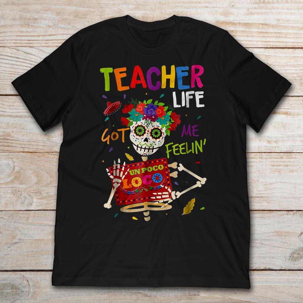 Halloween Skeleton Teacher Life Got Me Feelin' Un Poco Loco