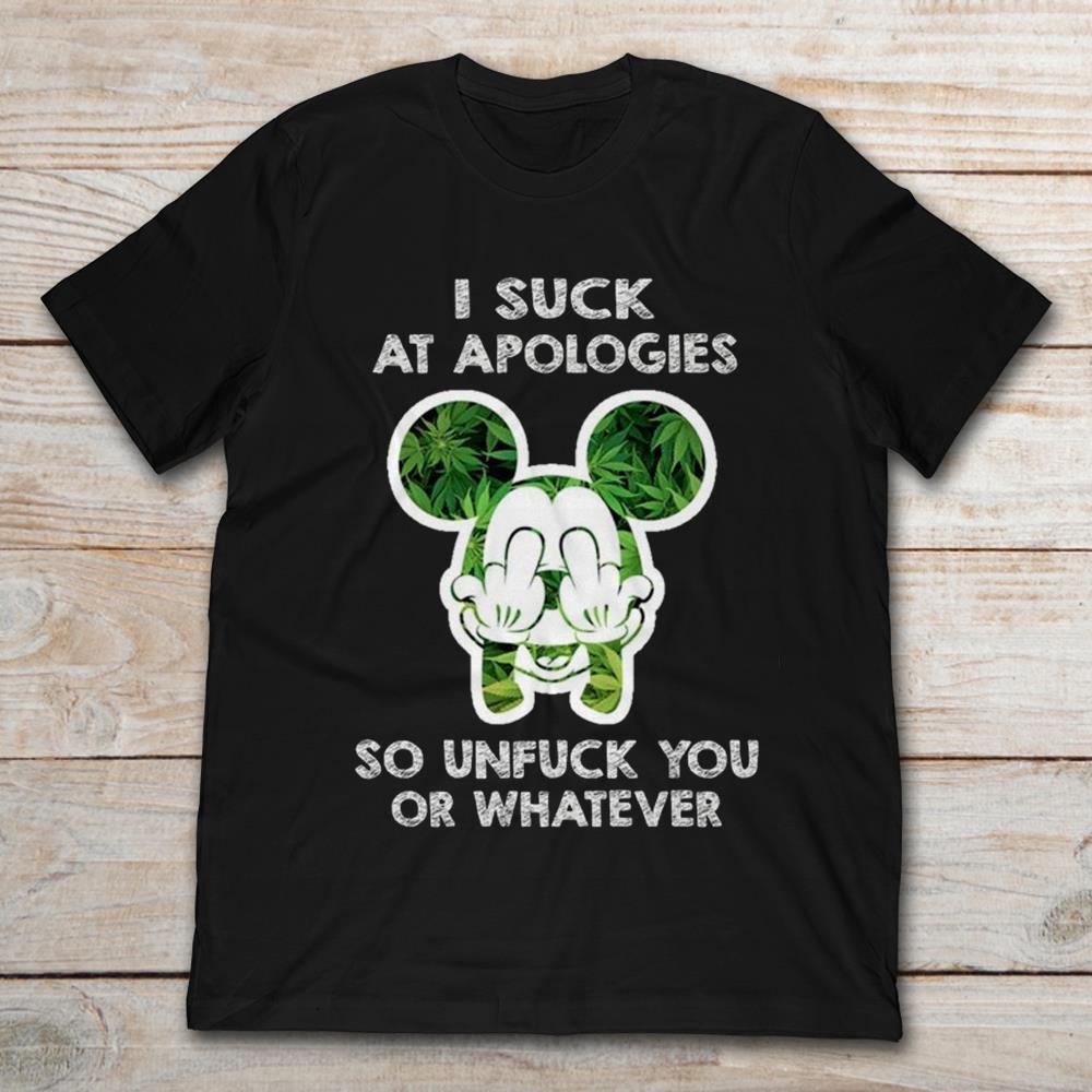 Weed Mickey I Suck At Apologies So Unfuck You Or Whatever