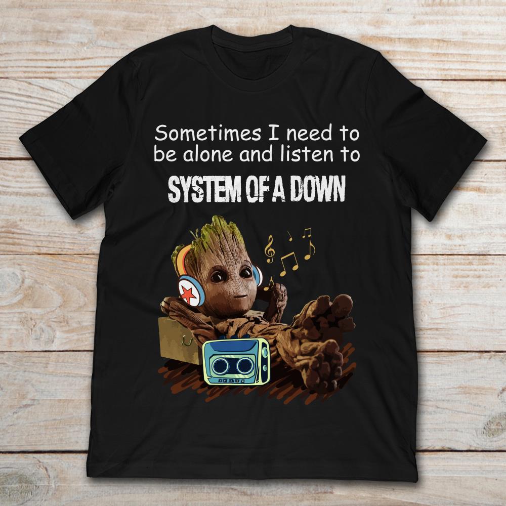 Baby Groot Sometimes I Need To Be Alone And Listen To System Of A Down