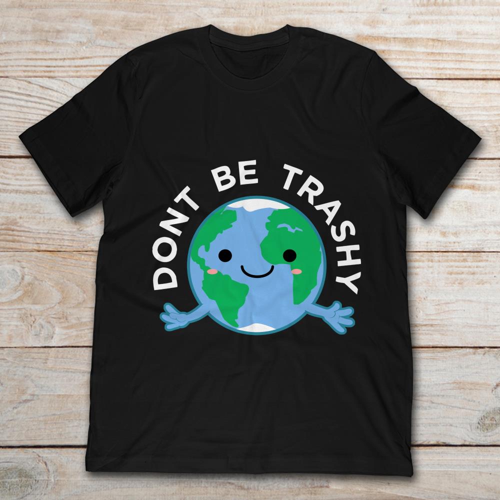 Lovely Earth Don't Be Trashy
