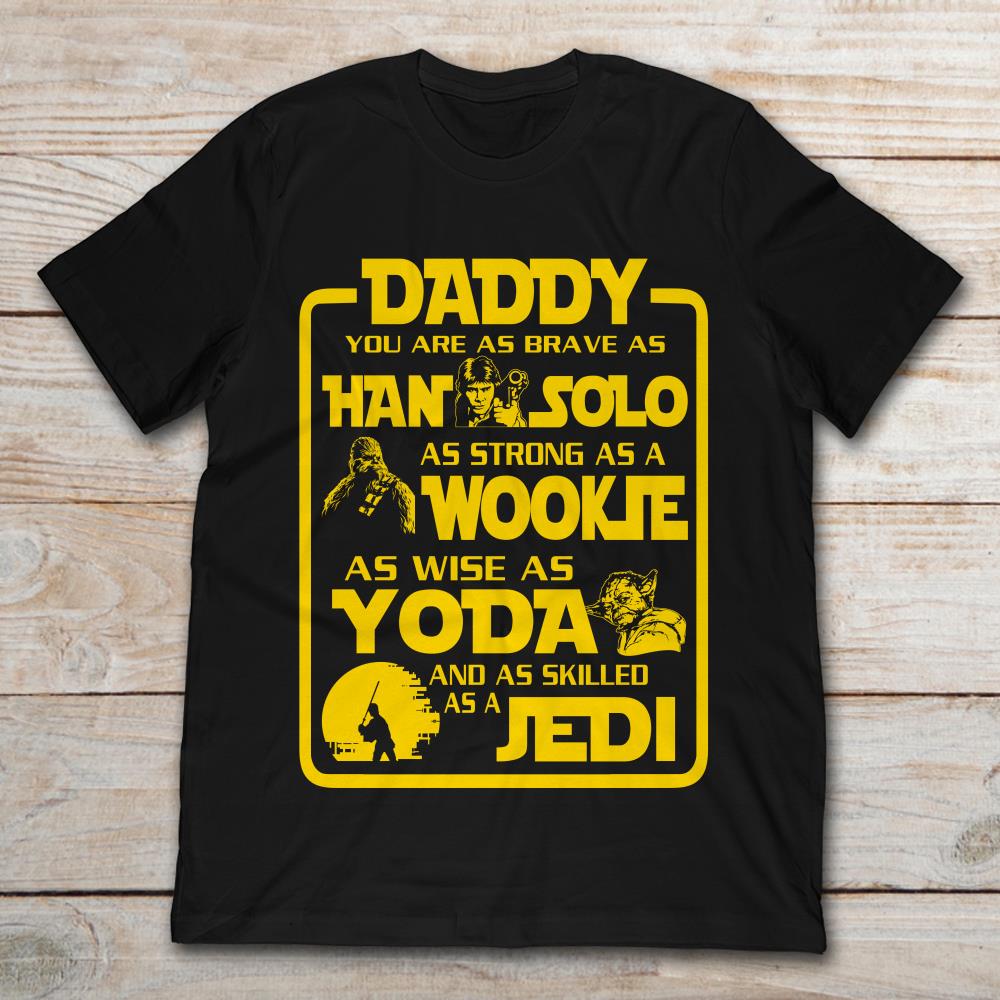 Daddy You Are As Brave As Han Solo As Strong As Wookie