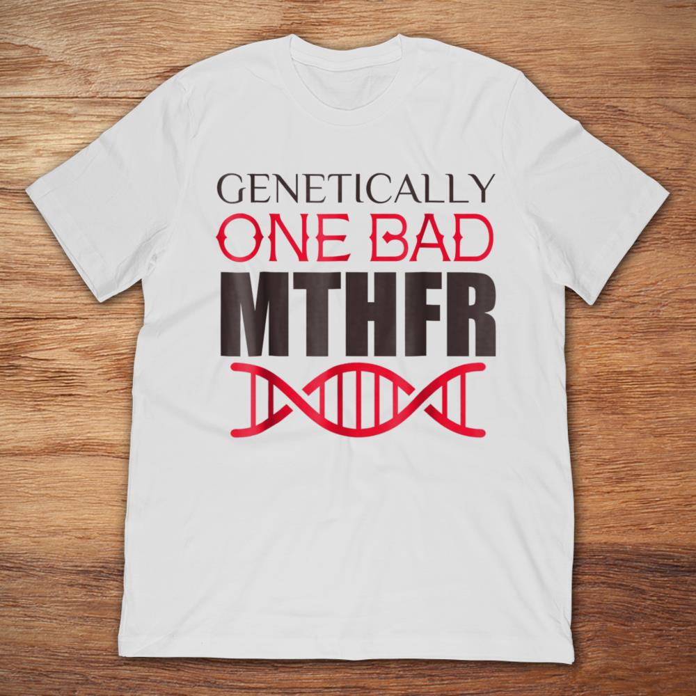 Genetically One Bad MTHFR